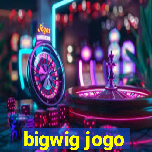 bigwig jogo